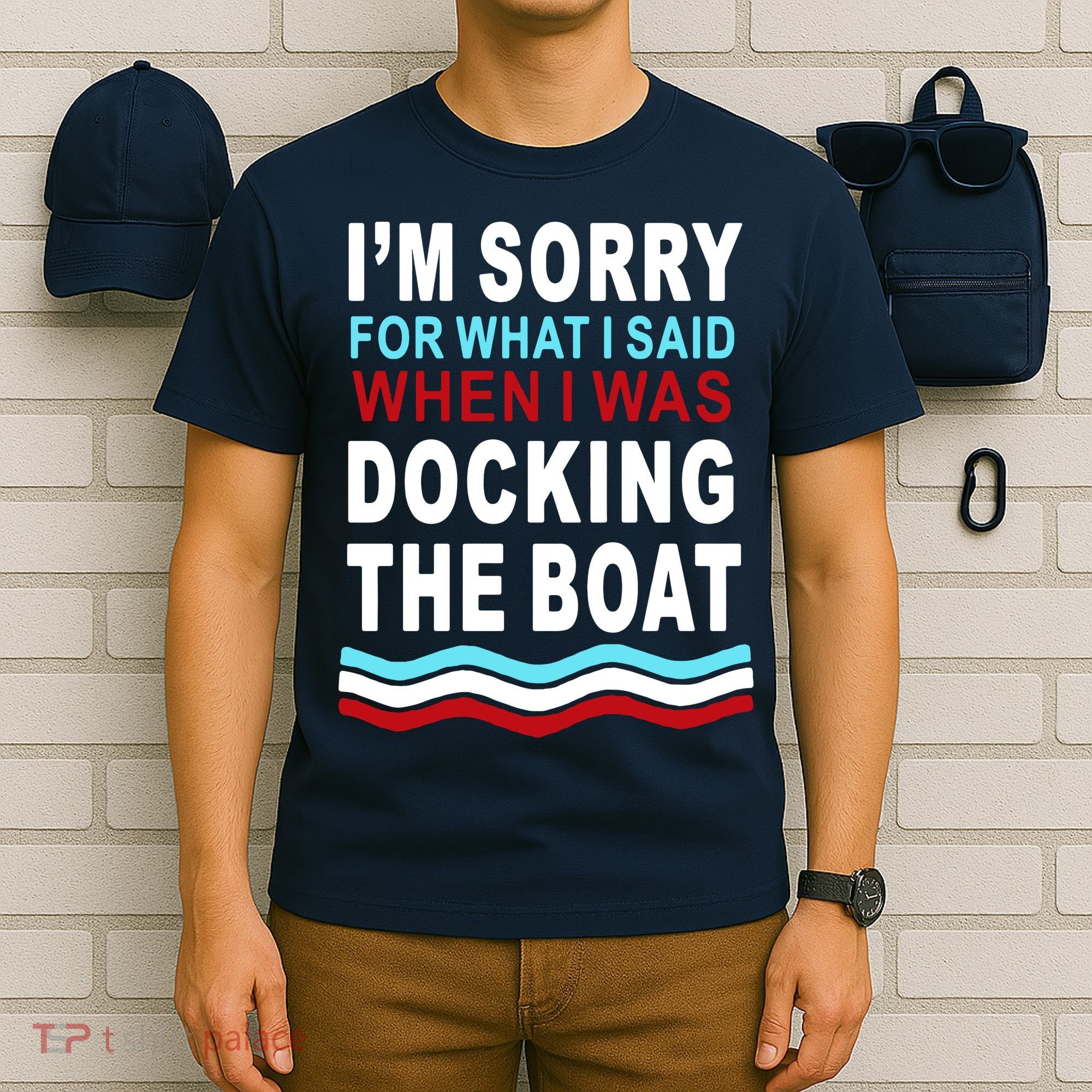 I'm Sorry For What I I'm Sorry For What I Said When I Was Docking The BoatSaid When I Was Docking The Boat T-Shirt