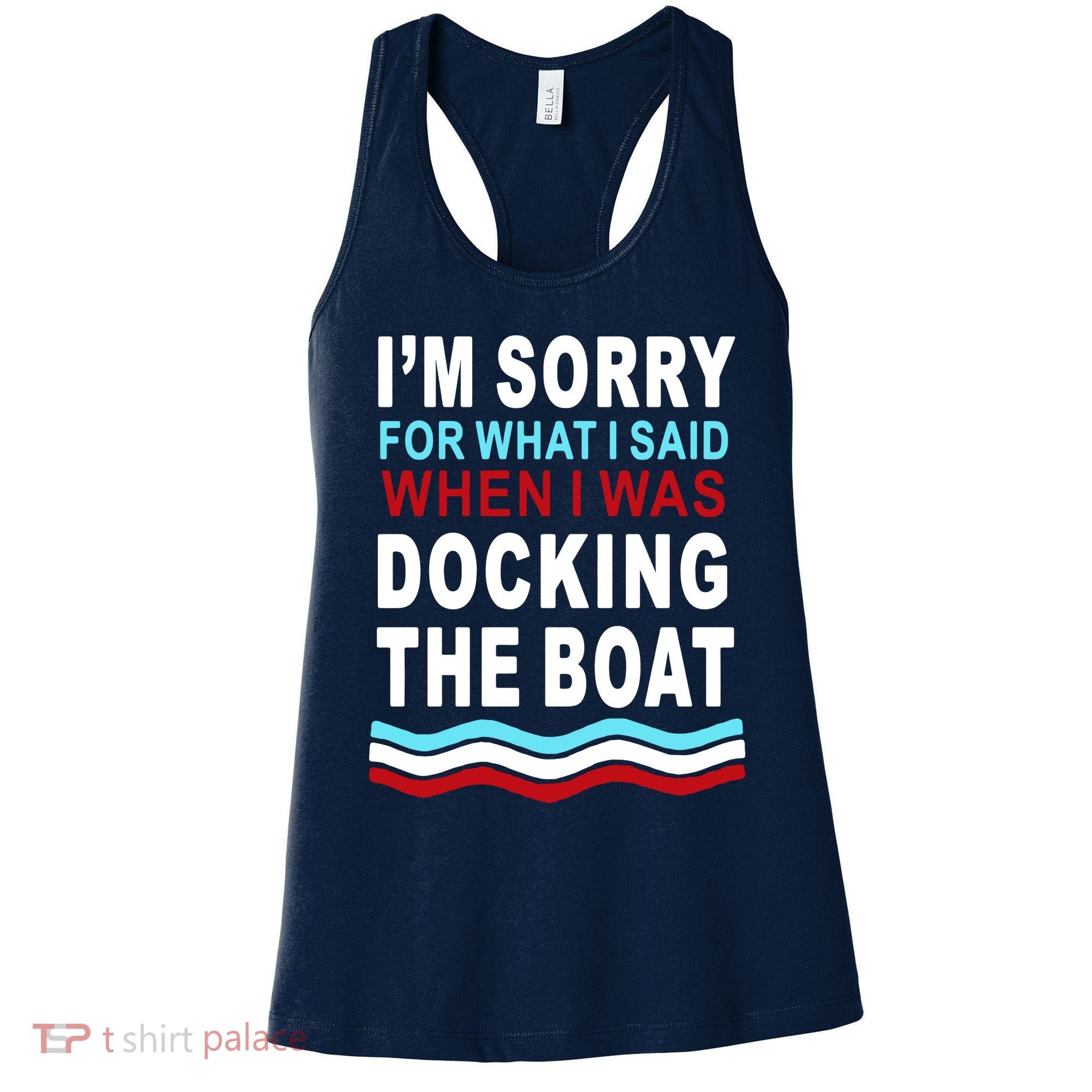 I'm Sorry For What I I'm Sorry For What I Said When I Was Docking The BoatSaid When I Was Docking The Boat Women's Tank Top