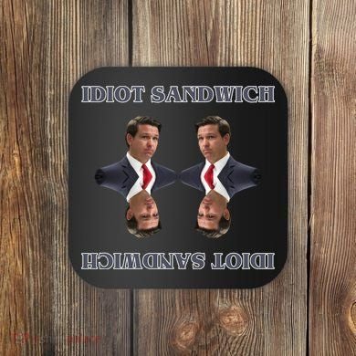Idiot Sandwich Funny Ron DaSantis Politcal Coaster