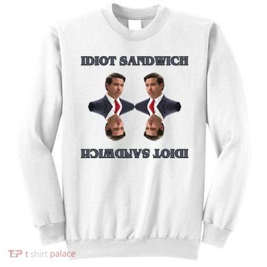 Idiot Sandwich Funny Ron DaSantis Politcal Sweatshirt