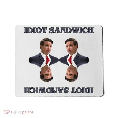 Idiot Sandwich Funny Ron DaSantis Politcal Mousepad