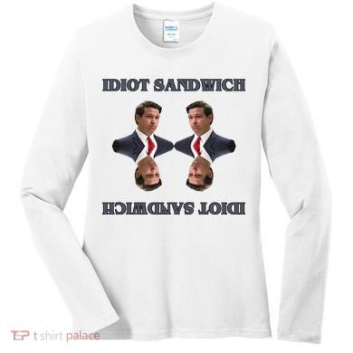 Idiot Sandwich Funny Ron DaSantis Politcal Women's Long Sleeve Shirt