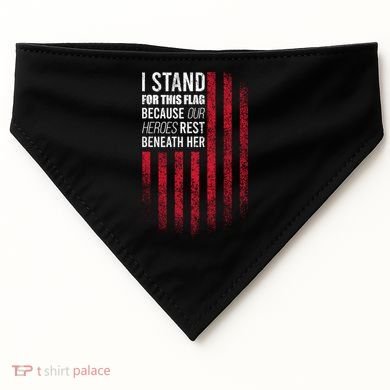 I Stand For This Flag Because Our Heroes Rest Beneath Her USA-Made Doggie Bandana