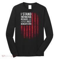 I Stand For This Flag Because Our Heroes Rest Beneath Her Long Sleeve Shirt thumb 0