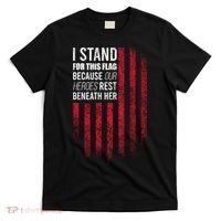 I Stand For This Flag Because Our Heroes Rest Beneath Her T-Shirt thumb 0
