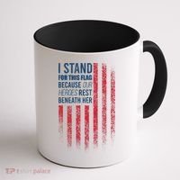 I Stand For This Flag Because Our Heroes Rest Beneath Her Coffee Mug thumb 1