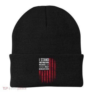 I Stand For This Flag Because Our Heroes Rest Beneath Her Beanie