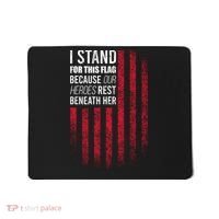 I Stand For This Flag Because Our Heroes Rest Beneath Her Mousepad thumb 0