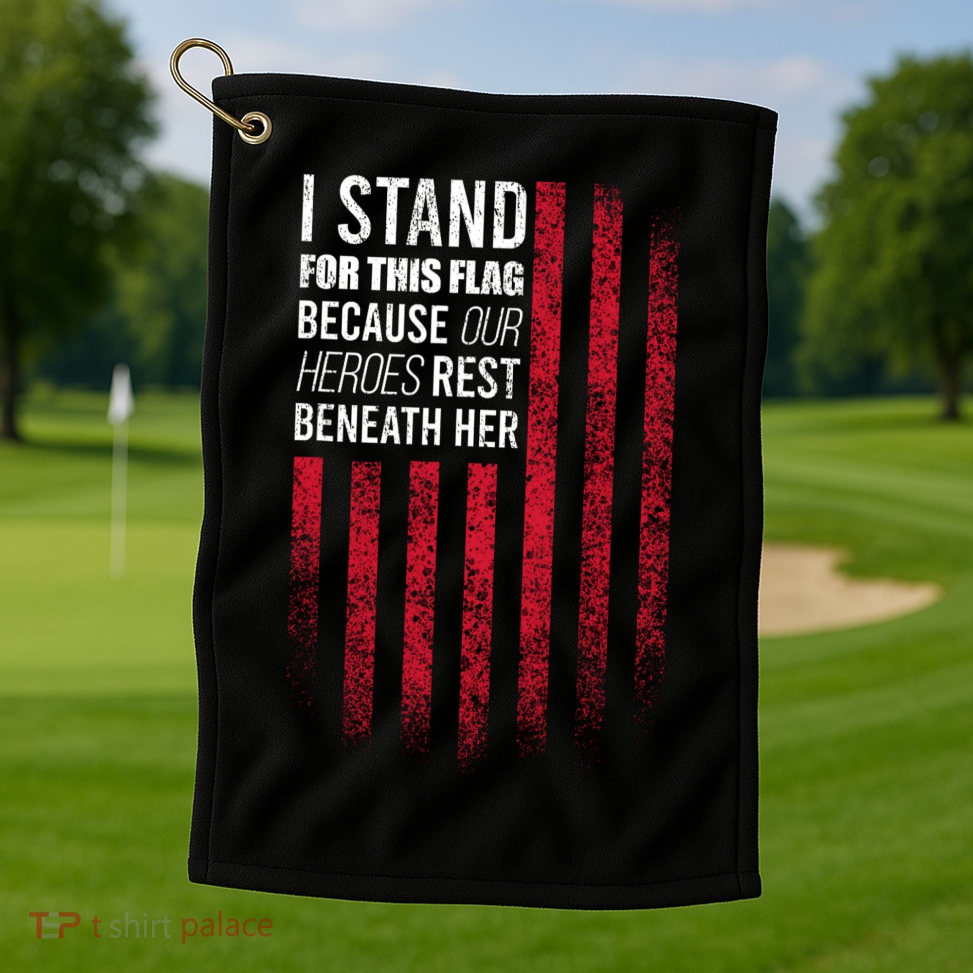 I Stand For This Flag Because Our Heroes Rest Beneath Her Golf Towel