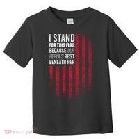 I Stand For This Flag Because Our Heroes Rest Beneath Her Toddler T-Shirt thumb 0