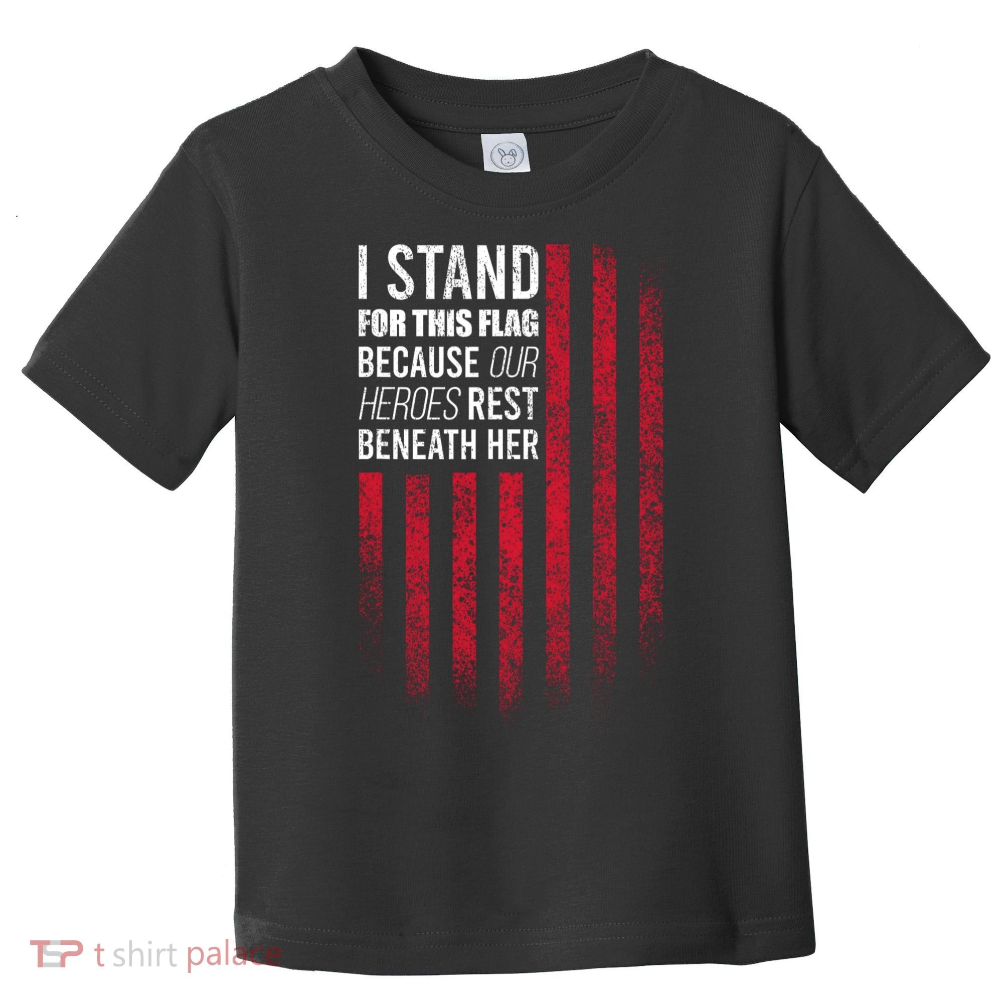 I Stand For This Flag Because Our Heroes Rest Beneath Her Toddler T-Shirt