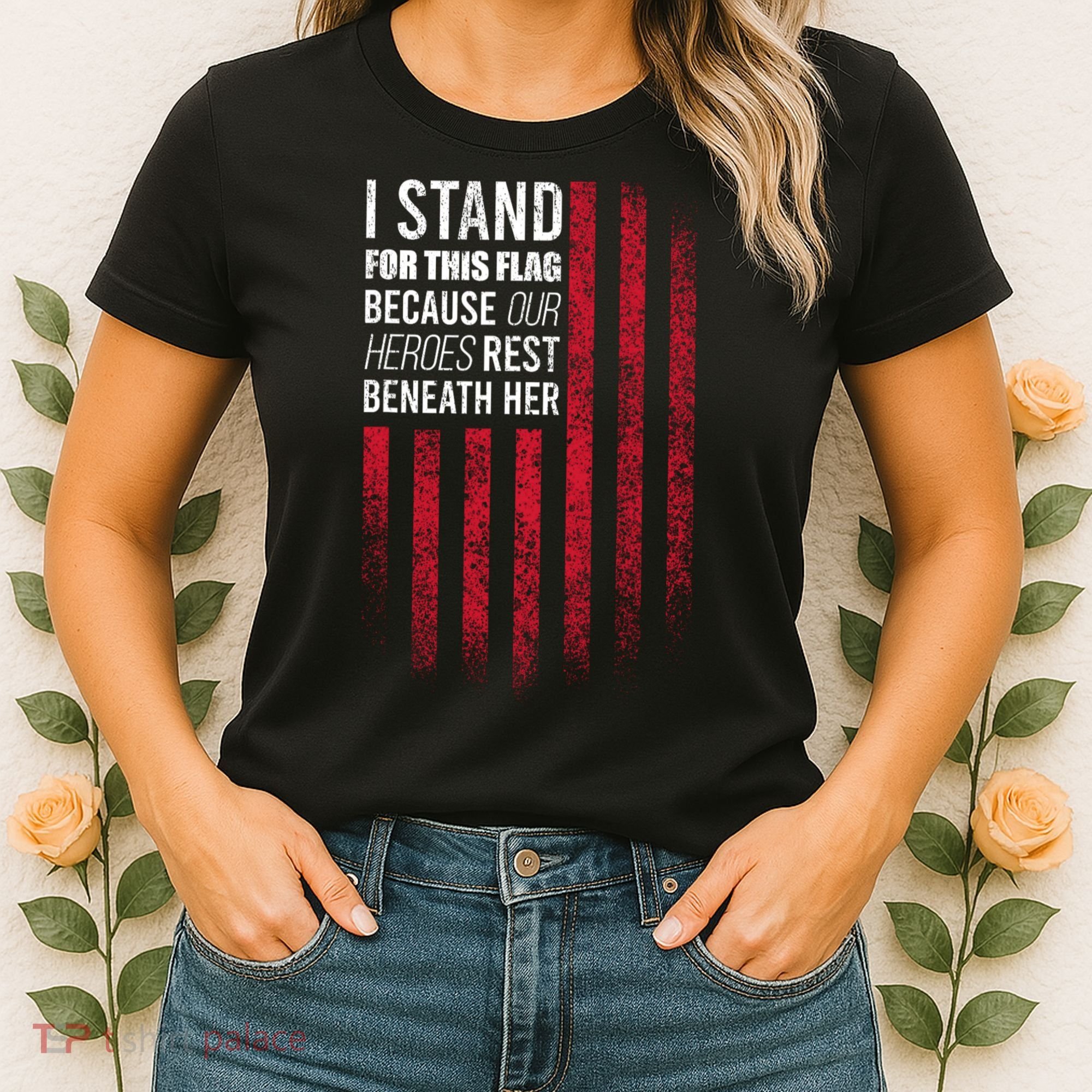 I Stand For This Flag Because Our Heroes Rest Beneath Her Women's T-Shirt