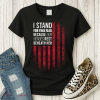 I Stand For This Flag Because Our Heroes Rest Beneath Her Women's T-Shirt thumb 3