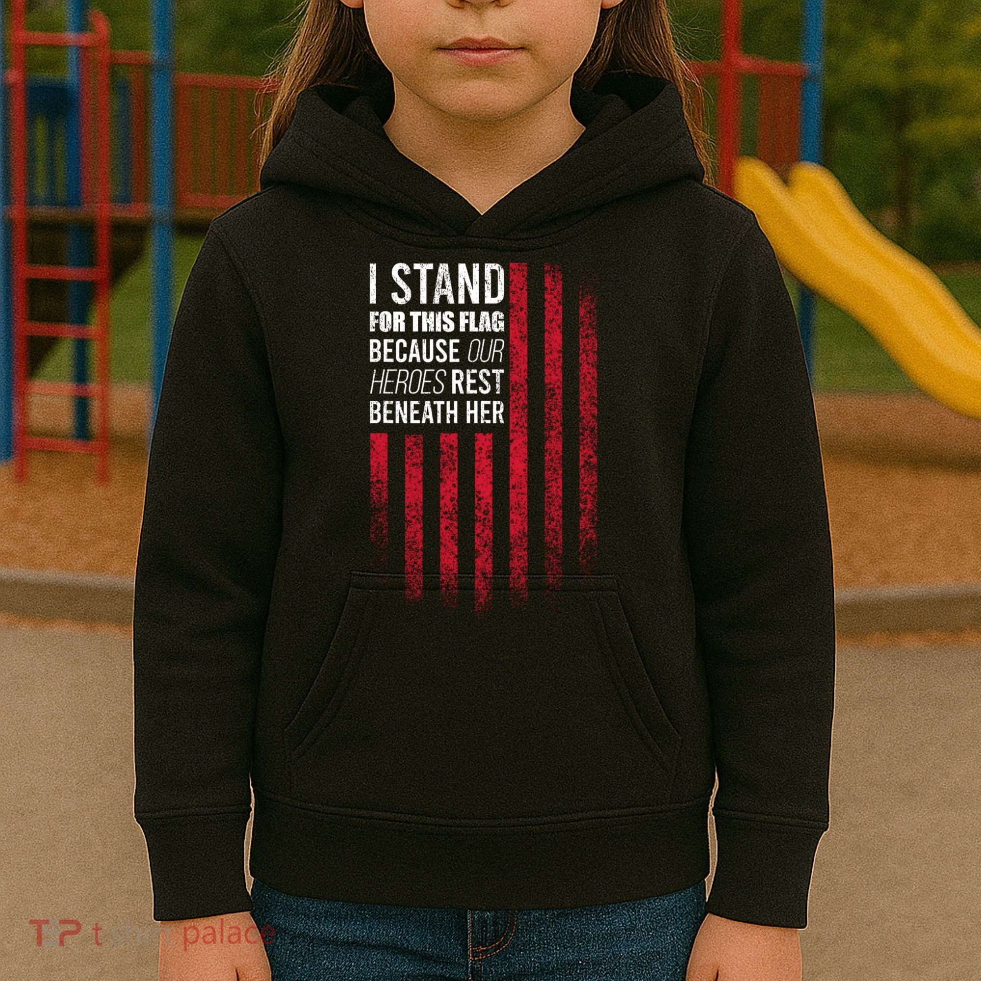 I Stand For This Flag Because Our Heroes Rest Beneath Her Kids Hoodie