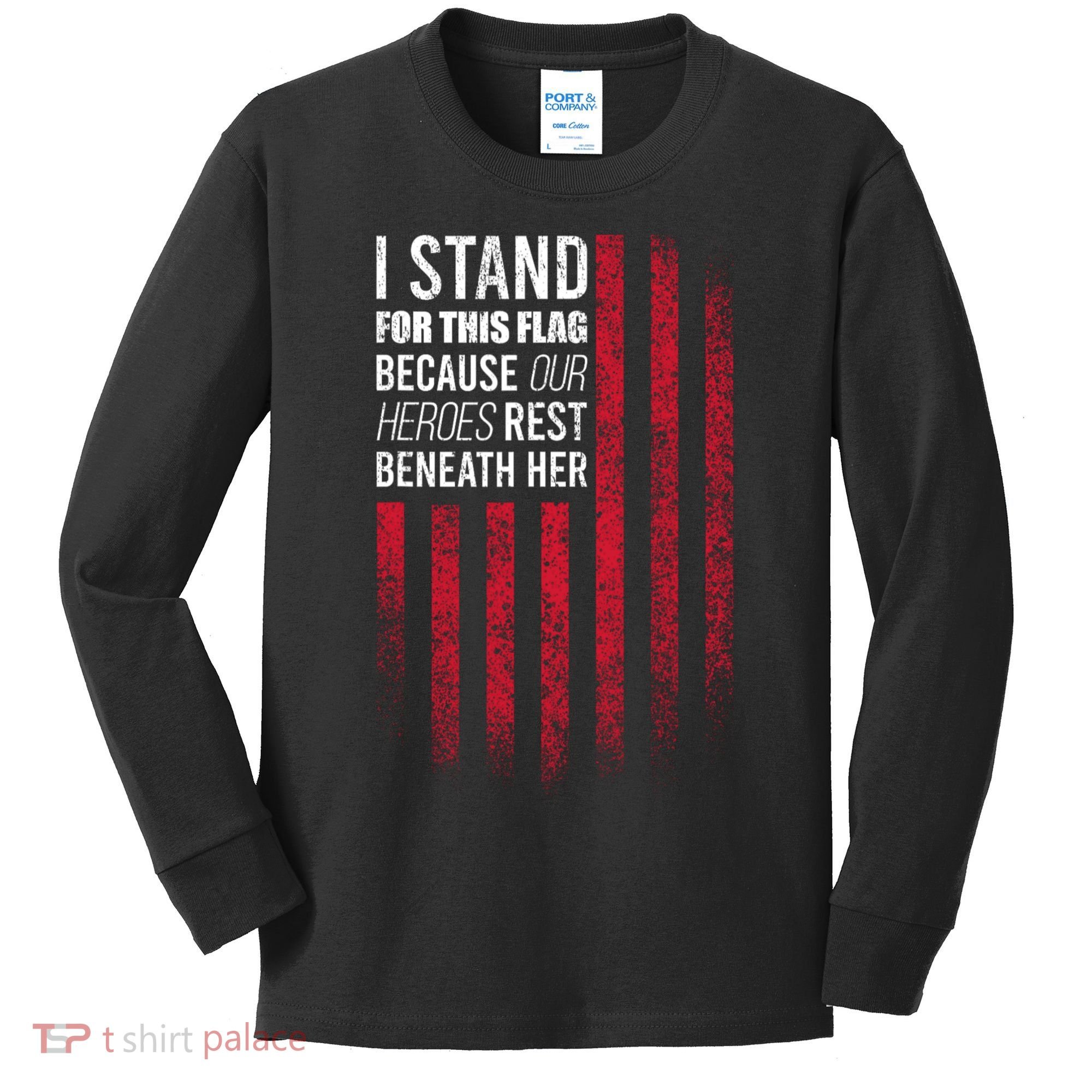 I Stand For This Flag Because Our Heroes Rest Beneath Her Kids Long Sleeve Shirt