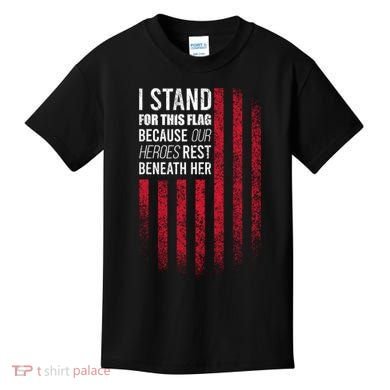 I Stand For This Flag Because Our Heroes Rest Beneath Her Kids T-Shirt