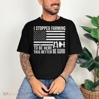 I Stopped Farming To Be Here This Better Be Good US Fllag Comfort Colors T-Shirt thumb 3