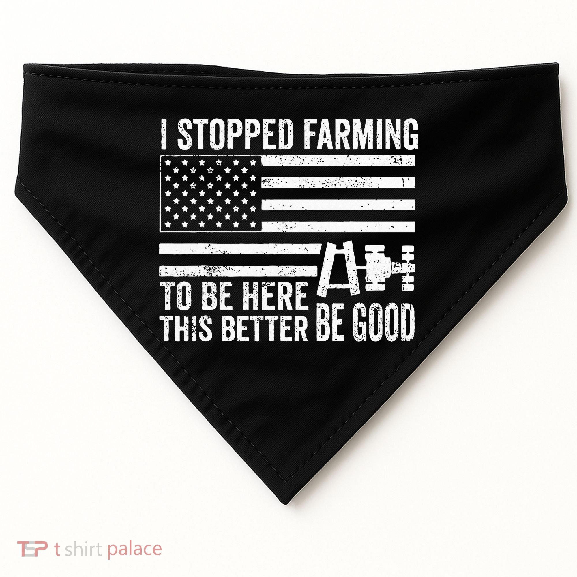 I Stopped Farming To Be Here This Better Be Good US Fllag USA-Made Doggie Bandana