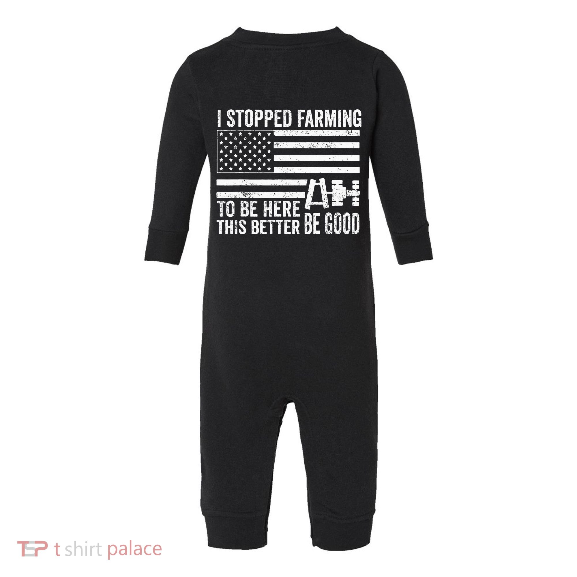 I Stopped Farming To Be Here This Better Be Good US Fllag Infant Fleece One Piece
