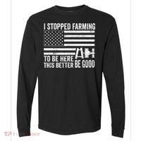 I Stopped Farming To Be Here This Better Be Good US Fllag Comfort Colors Heavyweight Long Sleeve T-Shirt thumb 0