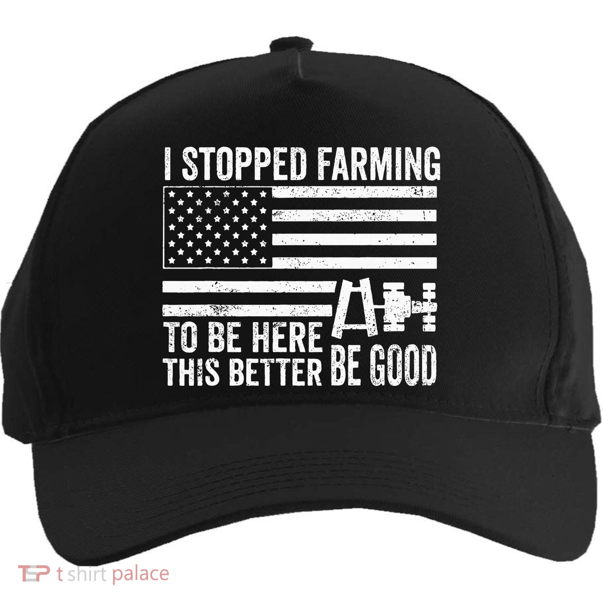 I Stopped Farming To Be Here This Better Be Good US Fllag Five-Panel Snapback Cap