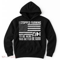 I Stopped Farming To Be Here This Better Be Good US Fllag Hoodie thumb 0