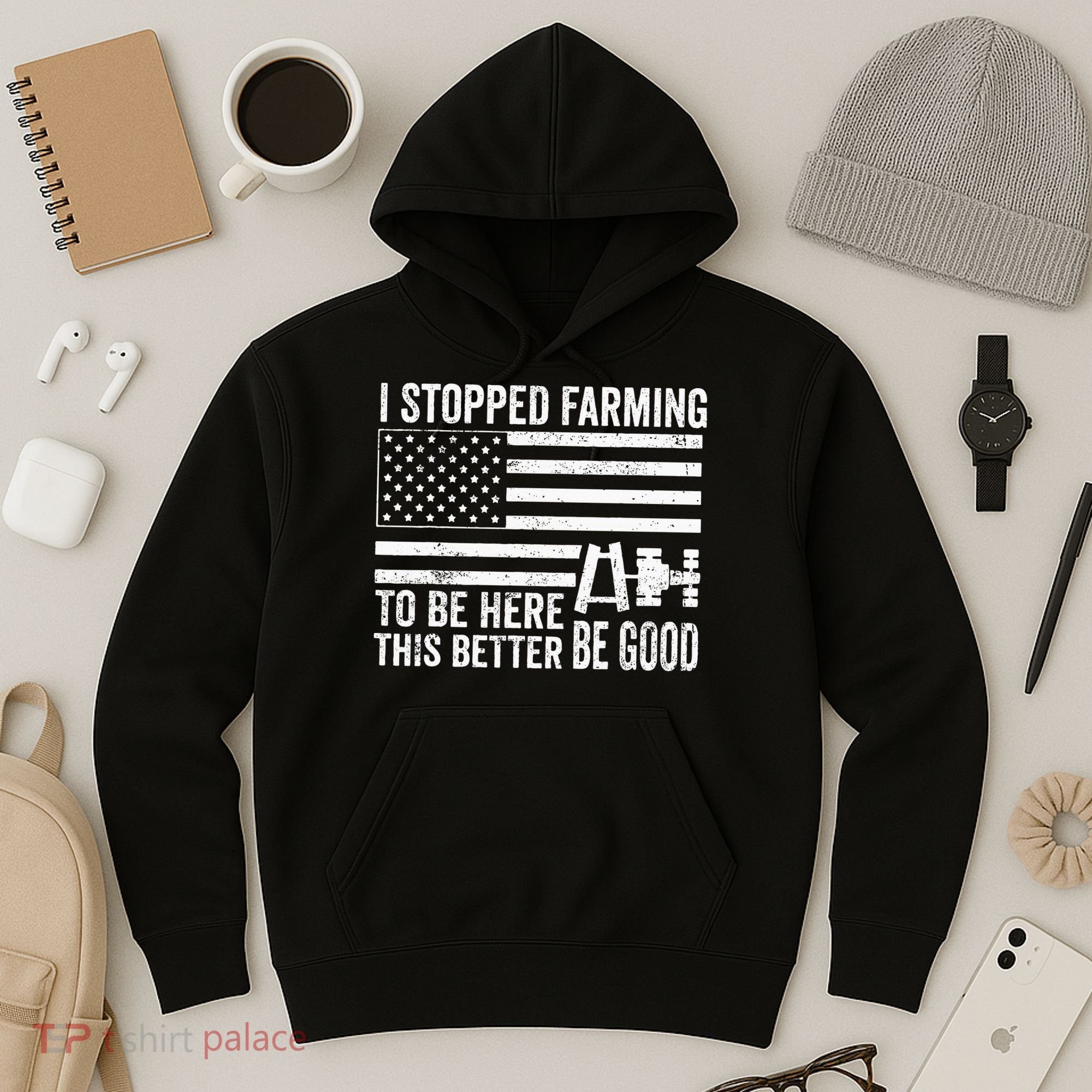 I Stopped Farming To Be Here This Better Be Good US Fllag Hoodie