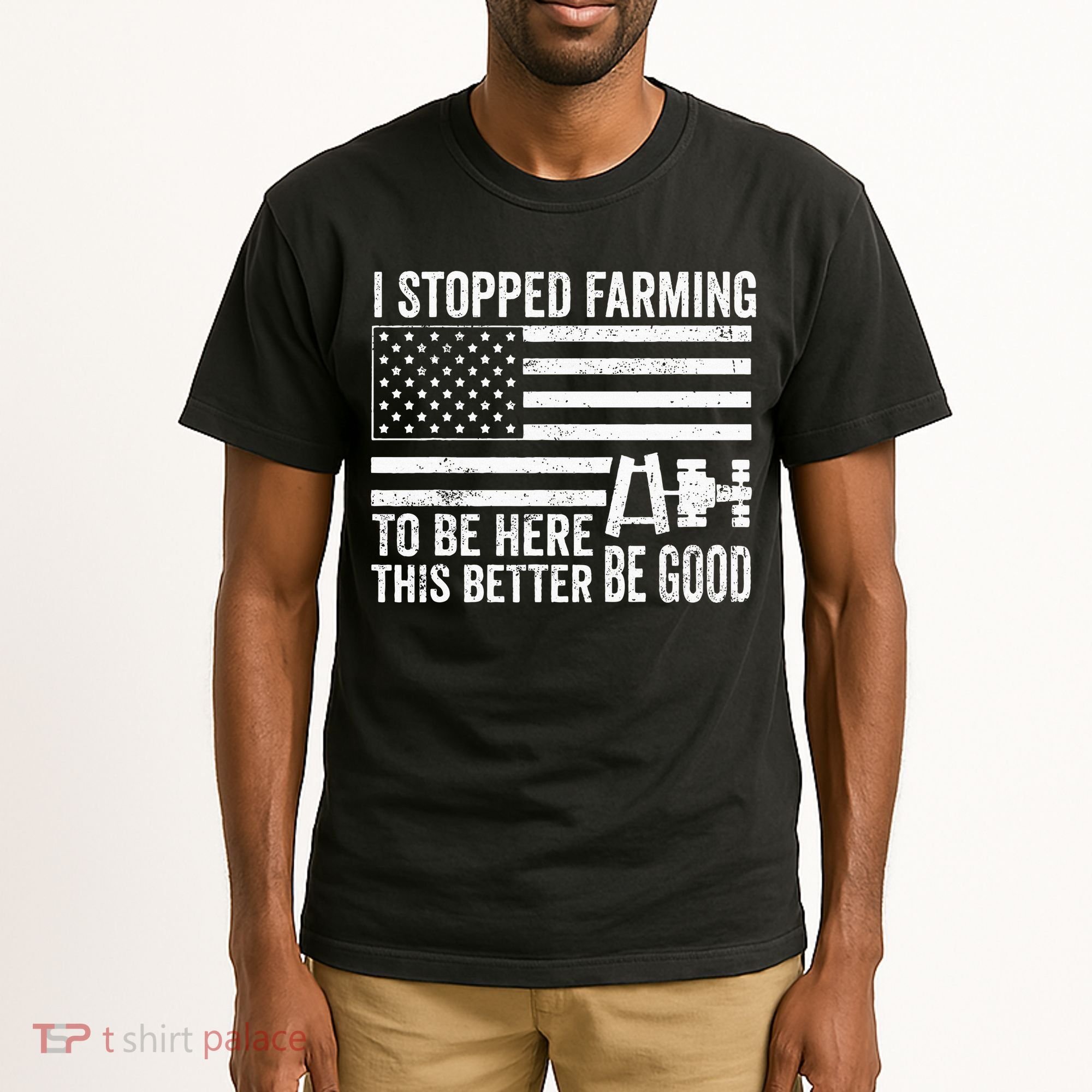 I Stopped Farming To Be Here This Better Be Good US Fllag Tall T-Shirt