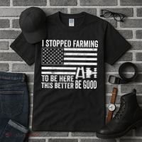 I Stopped Farming To Be Here This Better Be Good US Fllag Tall T-Shirt thumb 3