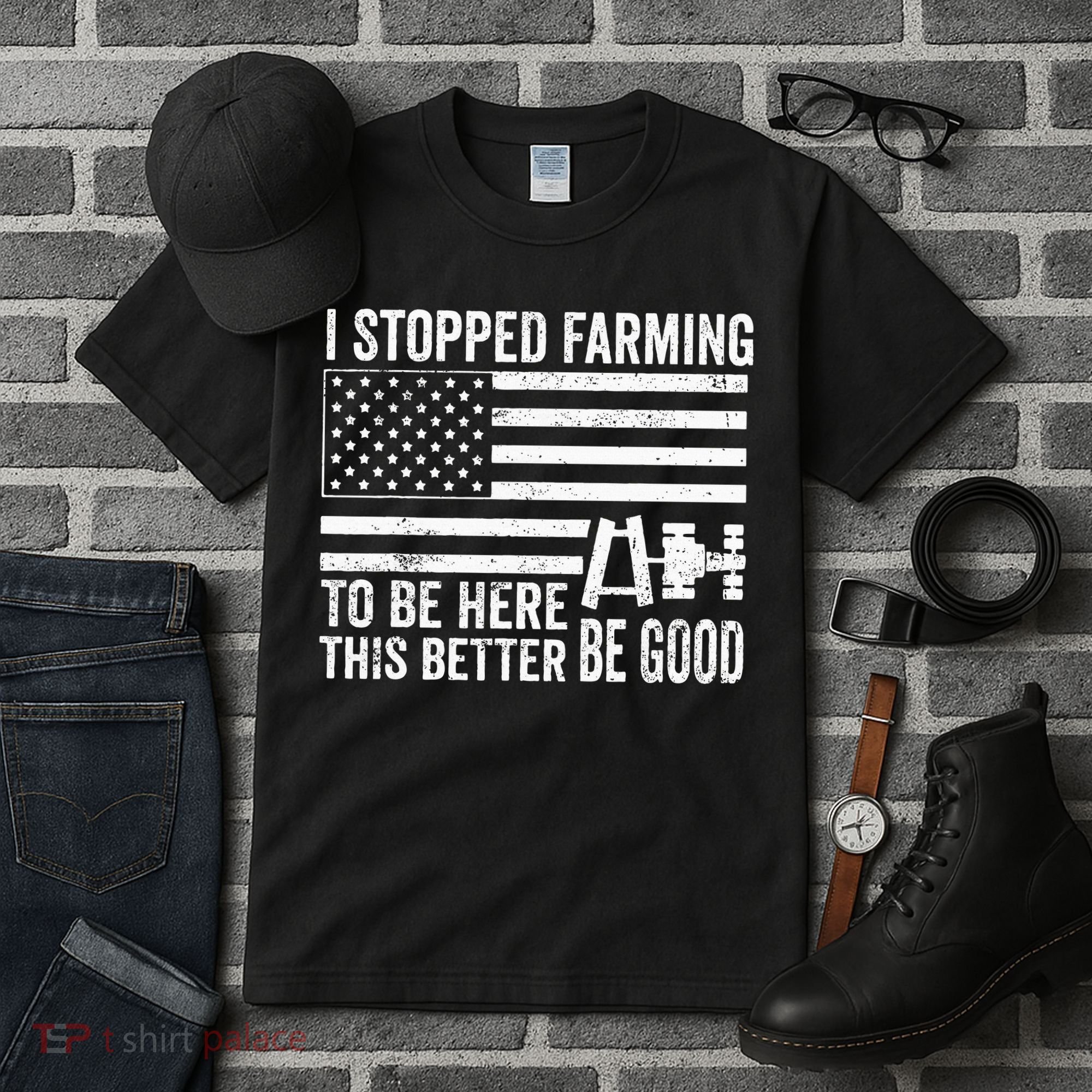 I Stopped Farming To Be Here This Better Be Good US Fllag Tall T-Shirt