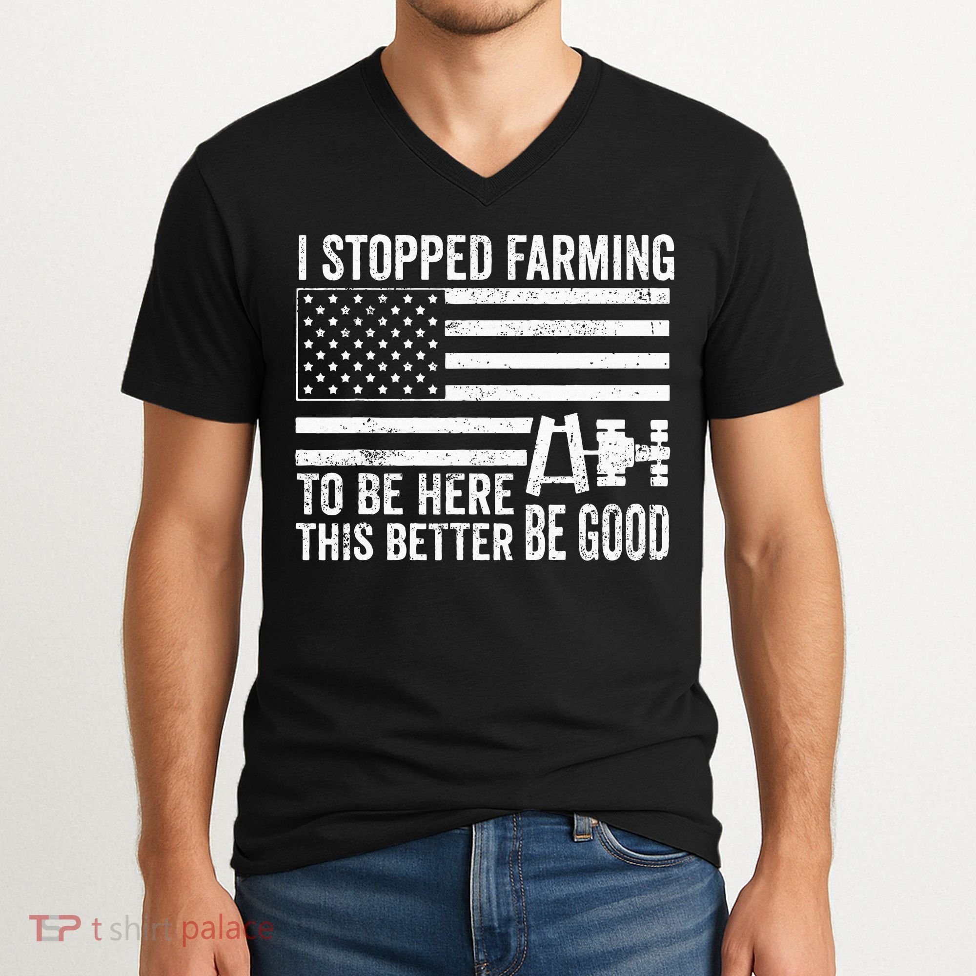 I Stopped Farming To Be Here This Better Be Good US Fllag V-Neck T-Shirt