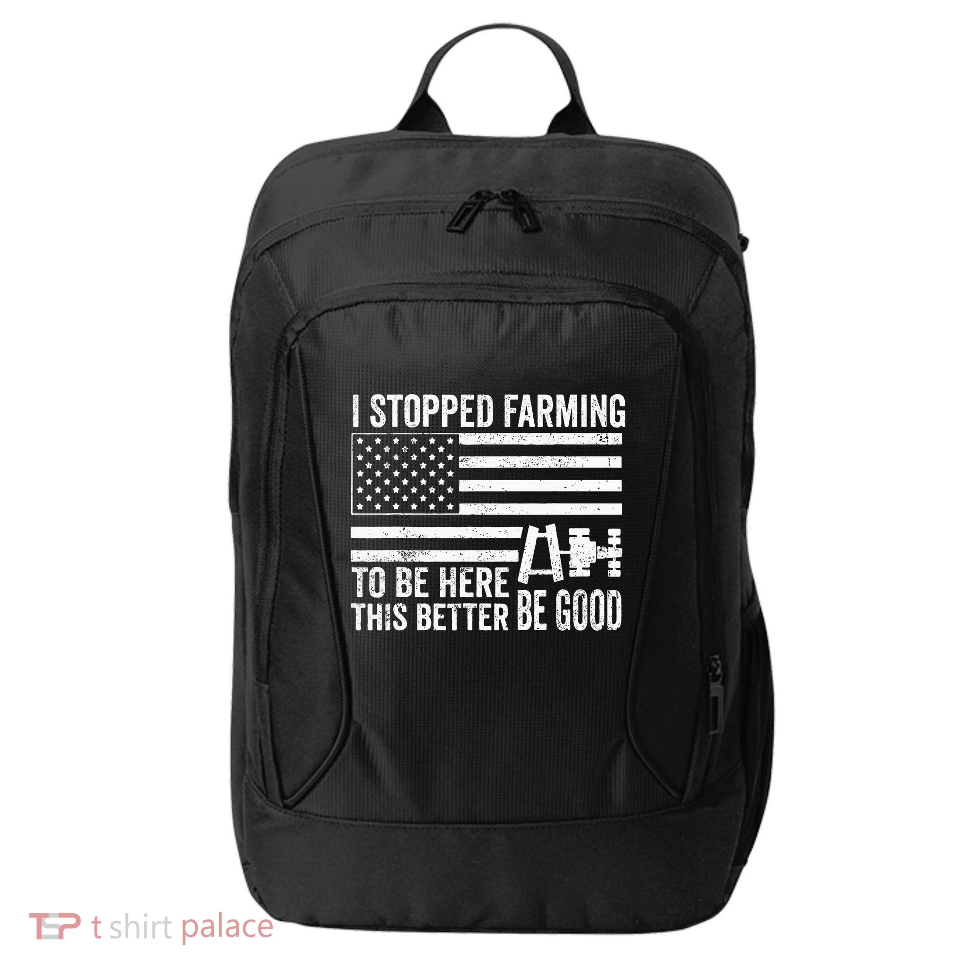 I Stopped Farming To Be Here This Better Be Good US Fllag City Backpack