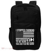 I Stopped Farming To Be Here This Better Be Good US Fllag Impact Tech Backpack thumb 0