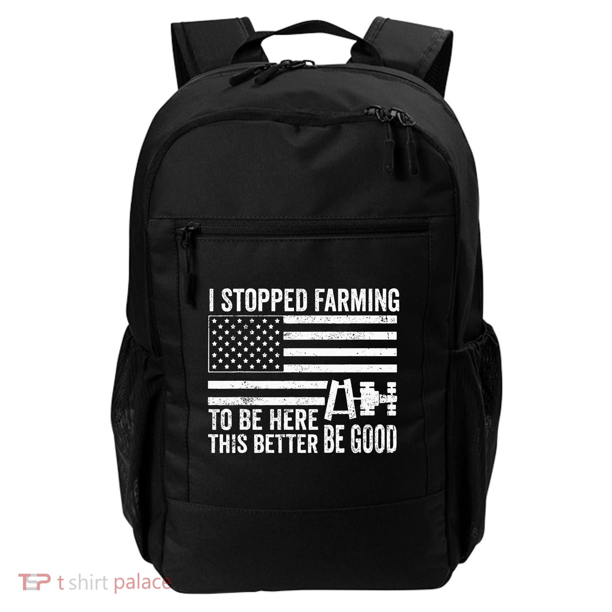 I Stopped Farming To Be Here This Better Be Good US Fllag Backpack