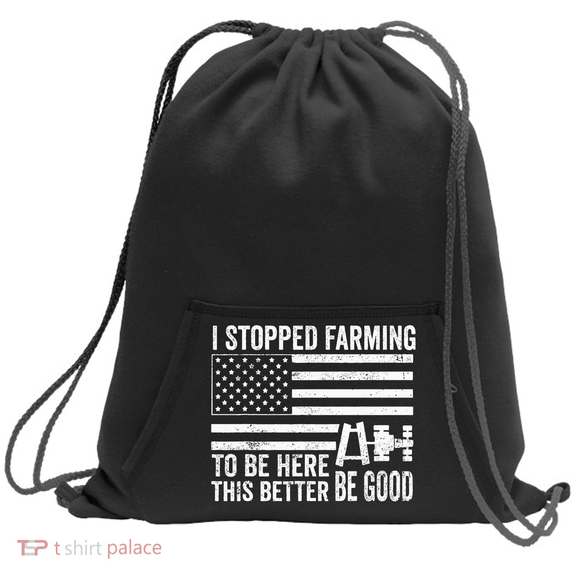 I Stopped Farming To Be Here This Better Be Good US Fllag Sweatshirt Cinch Pack Bag