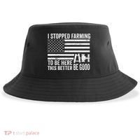 I Stopped Farming To Be Here This Better Be Good US Fllag Sustainable Bucket Hat thumb 0
