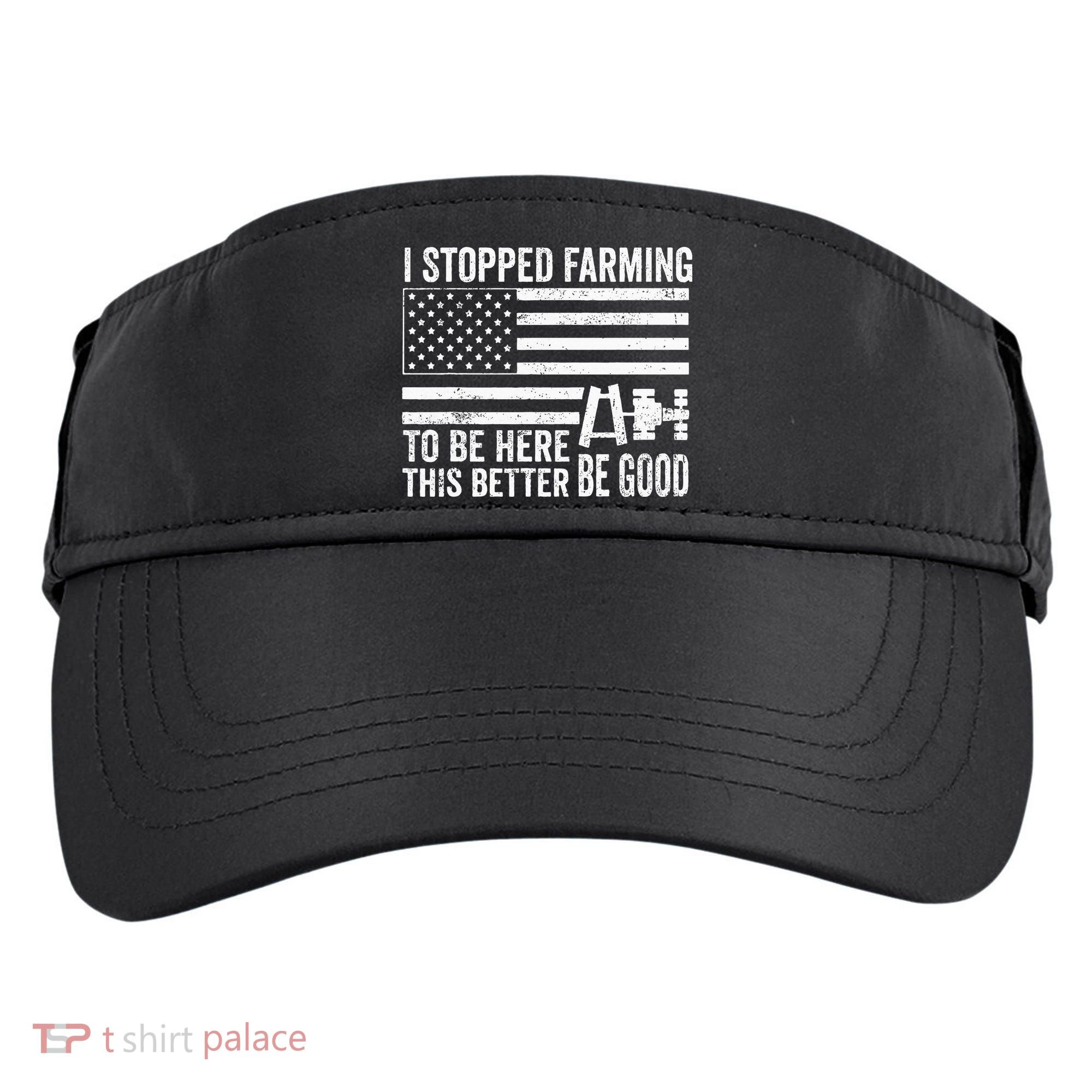 I Stopped Farming To Be Here This Better Be Good US Fllag Adult Drive Performance Visor