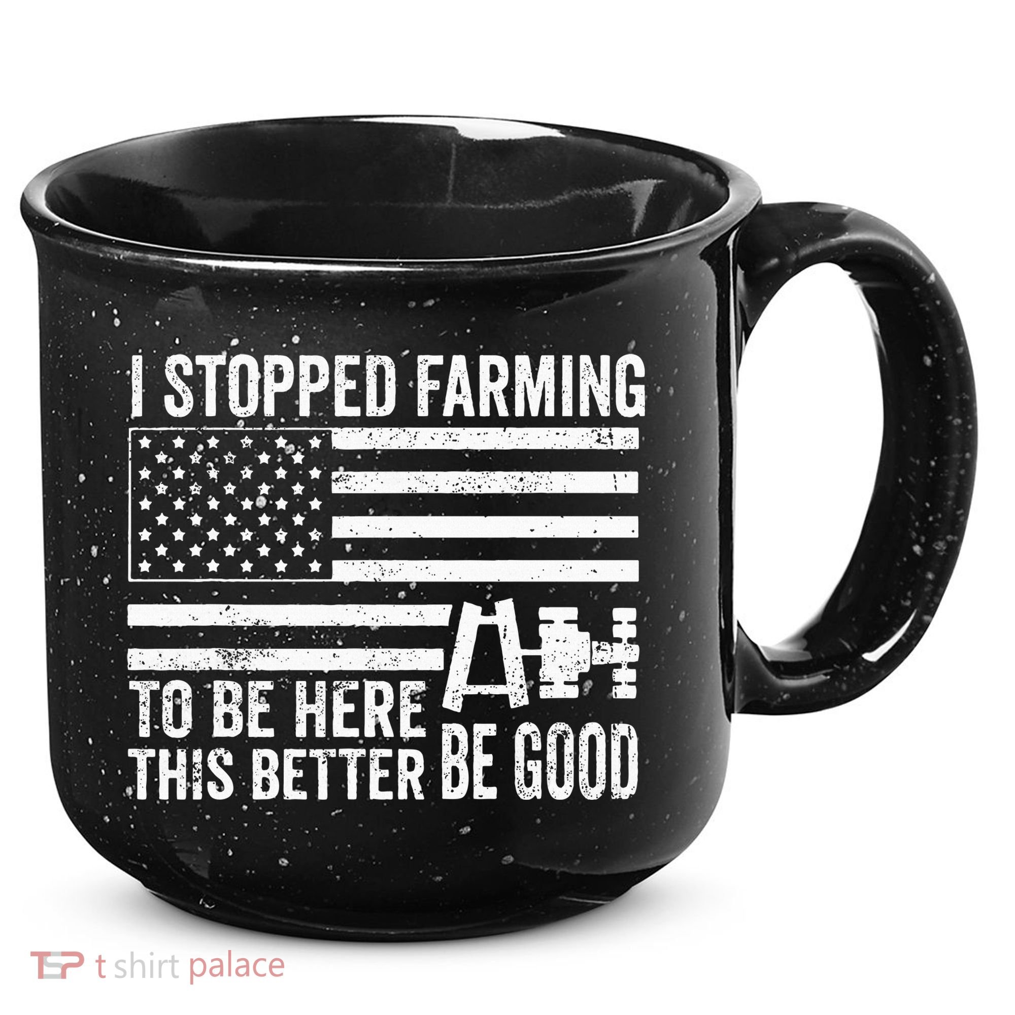 I Stopped Farming To Be Here This Better Be Good US Fllag 15oz Campfire Ceramic Mug