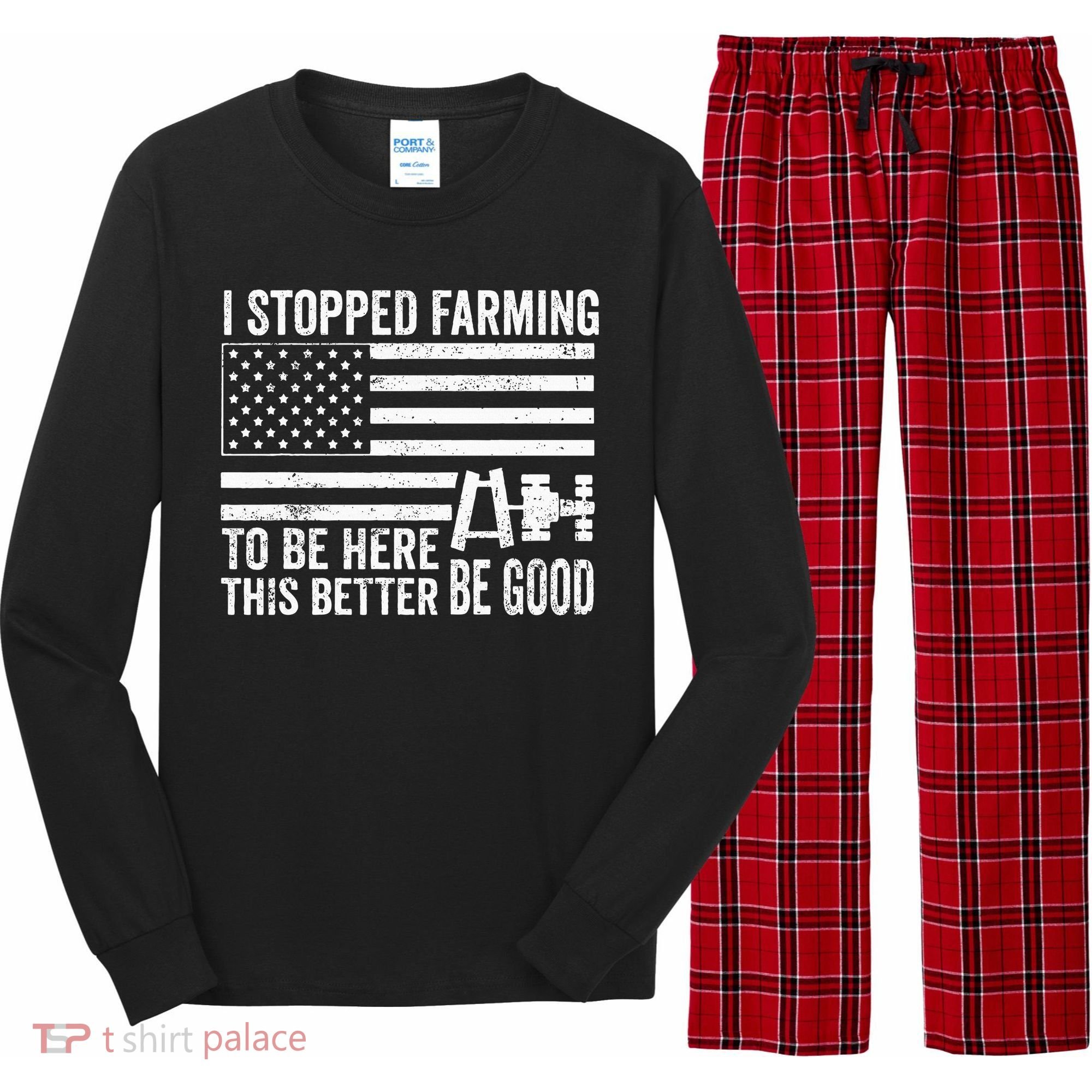 I Stopped Farming To Be Here This Better Be Good US Fllag Long Sleeve Pajama Set