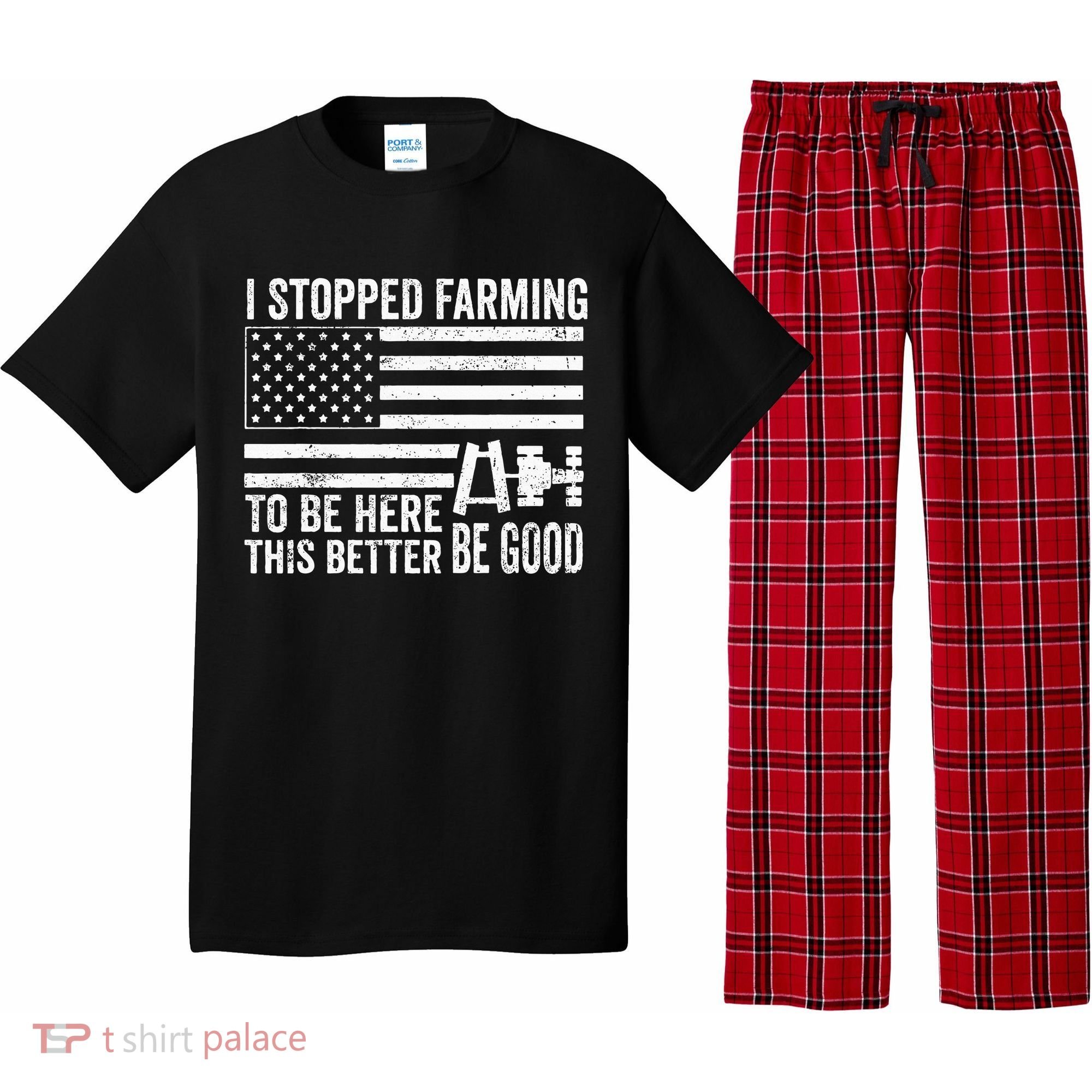 I Stopped Farming To Be Here This Better Be Good US Fllag Pajama Set