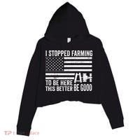 I Stopped Farming To Be Here This Better Be Good US Fllag Crop Fleece Hoodie thumb 0