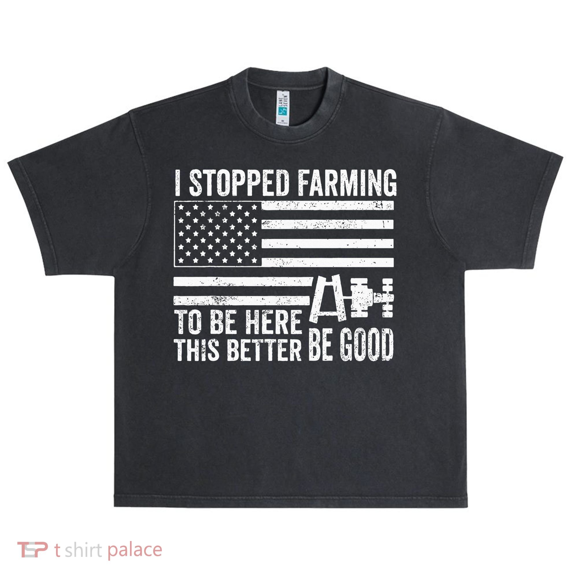 I Stopped Farming To Be Here This Better Be Good US Fllag Urban Oversized Heavyweight T-Shirt