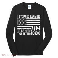I Stopped Farming To Be Here This Better Be Good US Fllag Tall Long Sleeve Shirt thumb 0