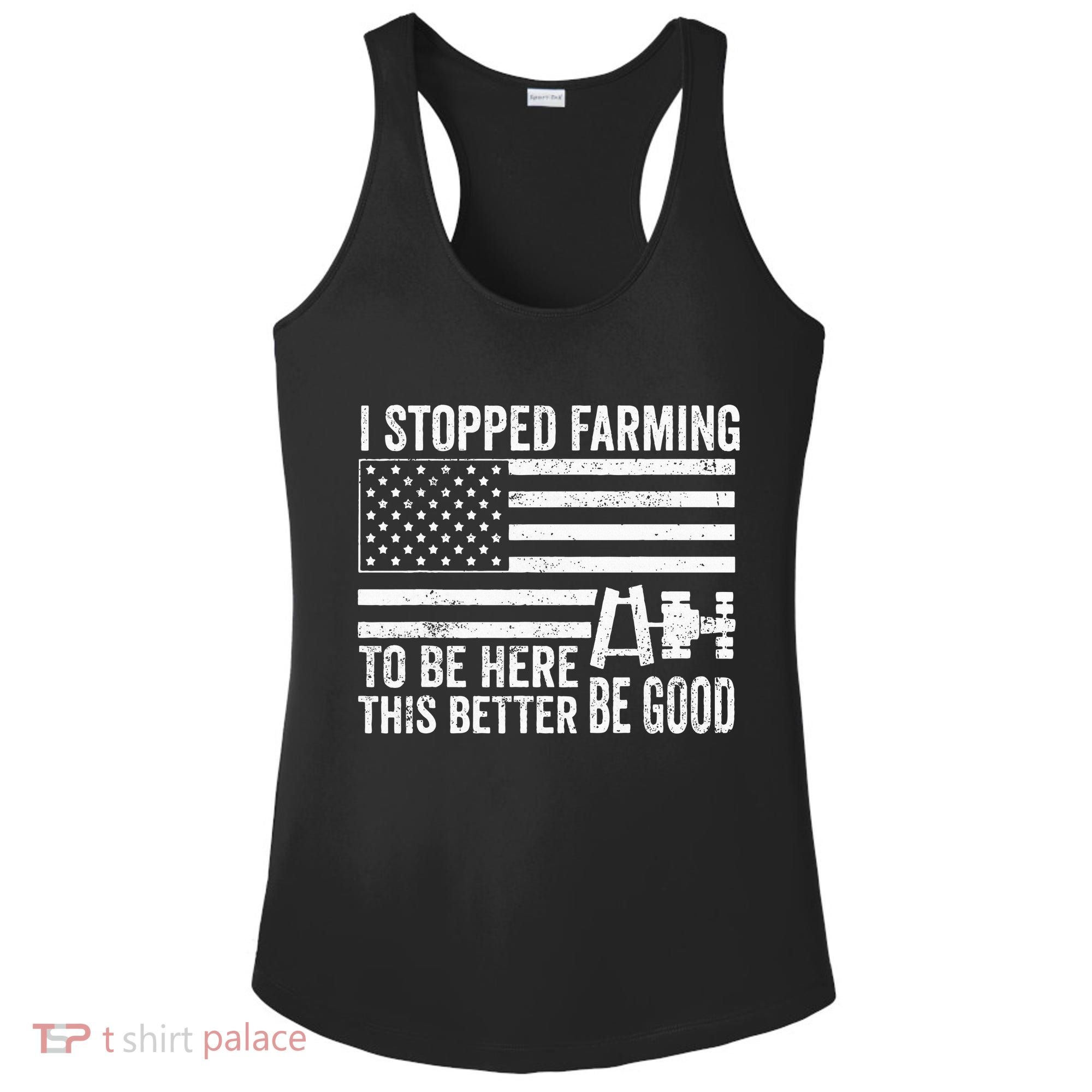 I Stopped Farming To Be Here This Better Be Good US Fllag Ladies PosiCharge Competitor Racerback Tank