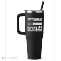 I Stopped Farming To Be Here This Better Be Good US Fllag 40oz Vacuum Insulated Stainless Steel Travel Tumbler thumb 2