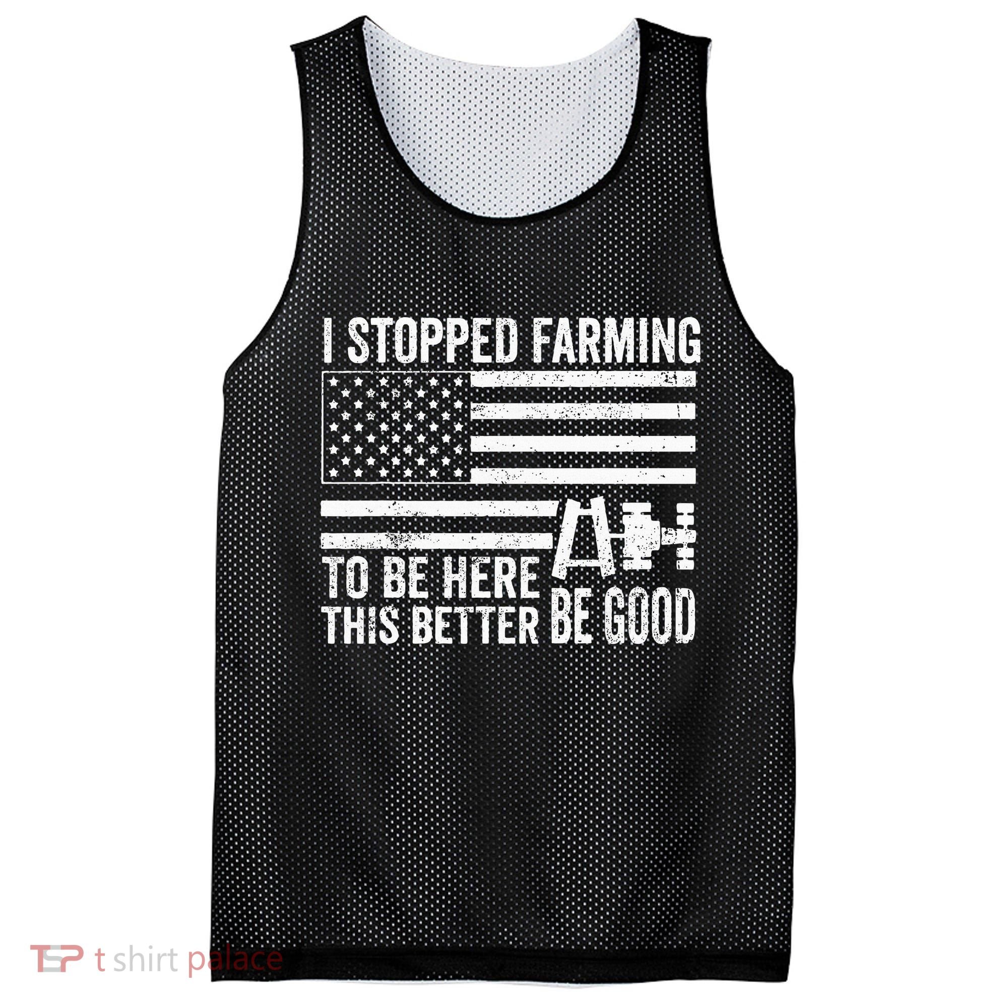 I Stopped Farming To Be Here This Better Be Good US Fllag Mesh Reversible Basketball Jersey Tank