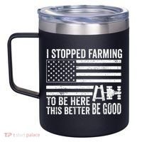 I Stopped Farming To Be Here This Better Be Good US Fllag 12oz Stainless Steel Coffee Mug thumb 2