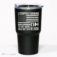 I Stopped Farming To Be Here This Better Be Good US Fllag Tumbler thumb 0