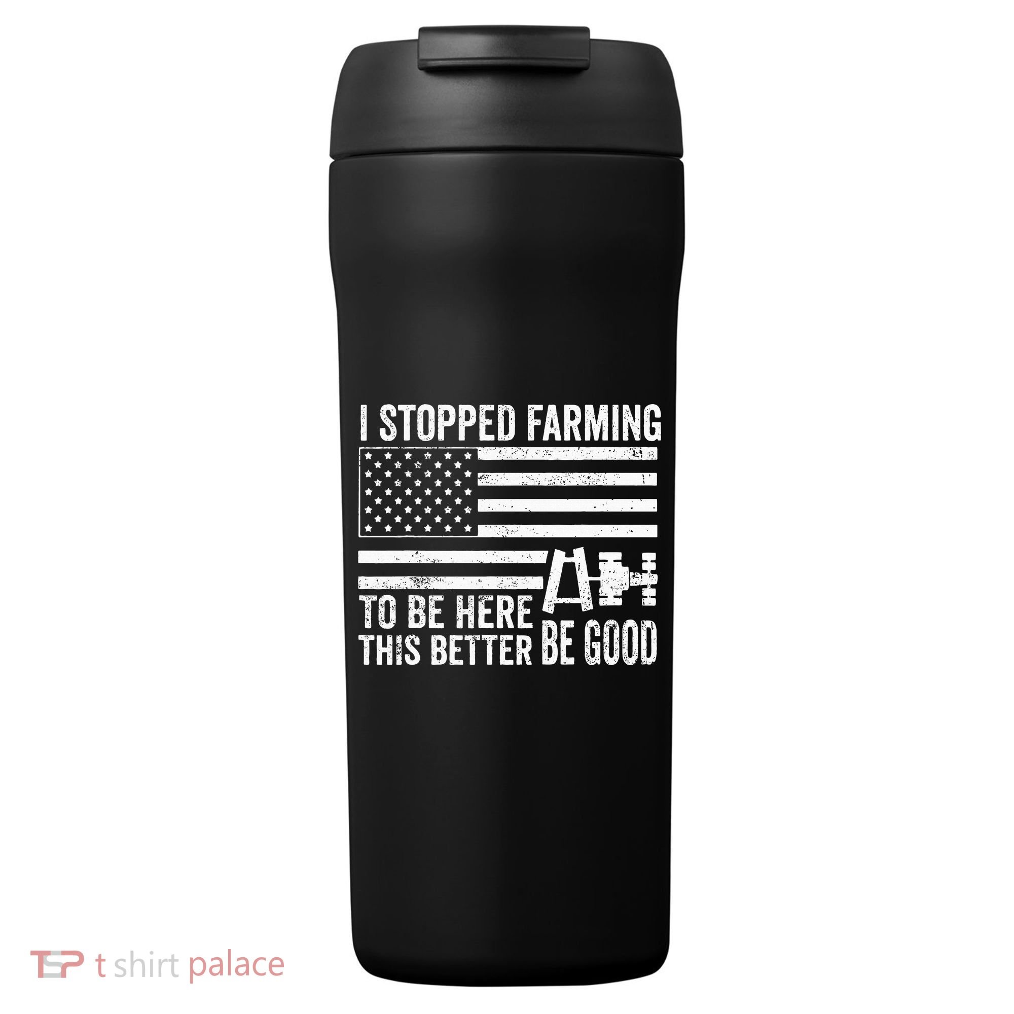 I Stopped Farming To Be Here This Better Be Good US Fllag 24oz Duet Stainless Steel Tumbler
