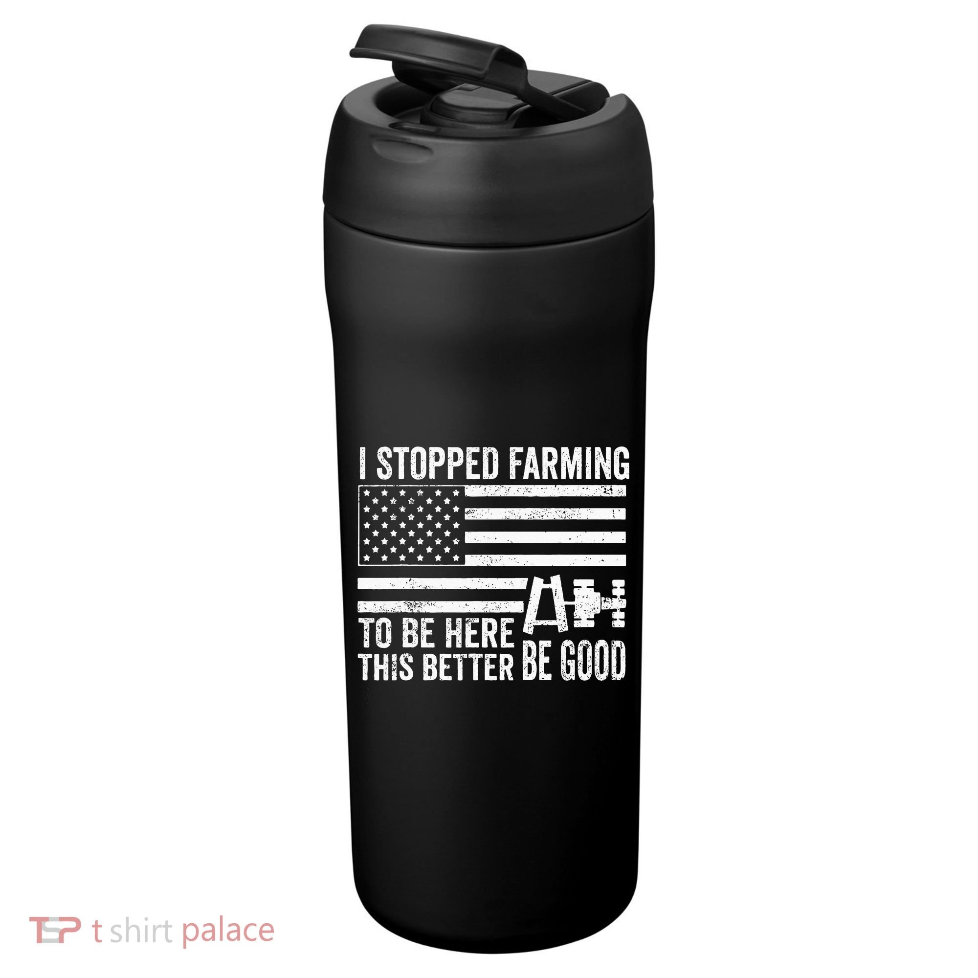 I Stopped Farming To Be Here This Better Be Good US Fllag 24oz Duet Stainless Steel Tumbler